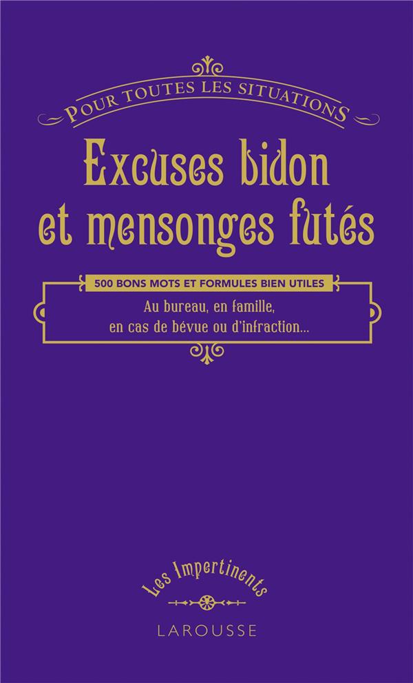 Excuses bidon et mensonges futés ; pour toutes les situations