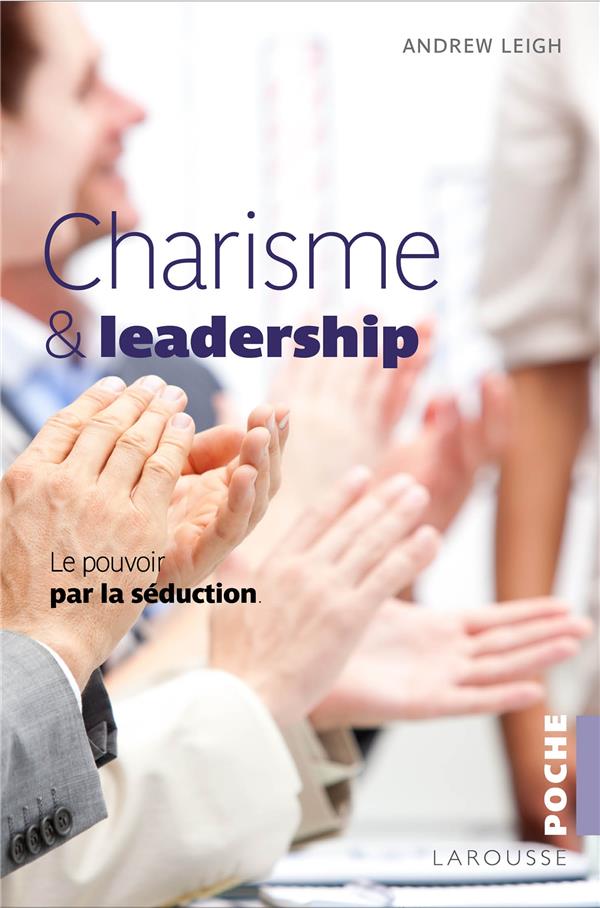 Charisme & leadership ; le pouvoir de la séduction