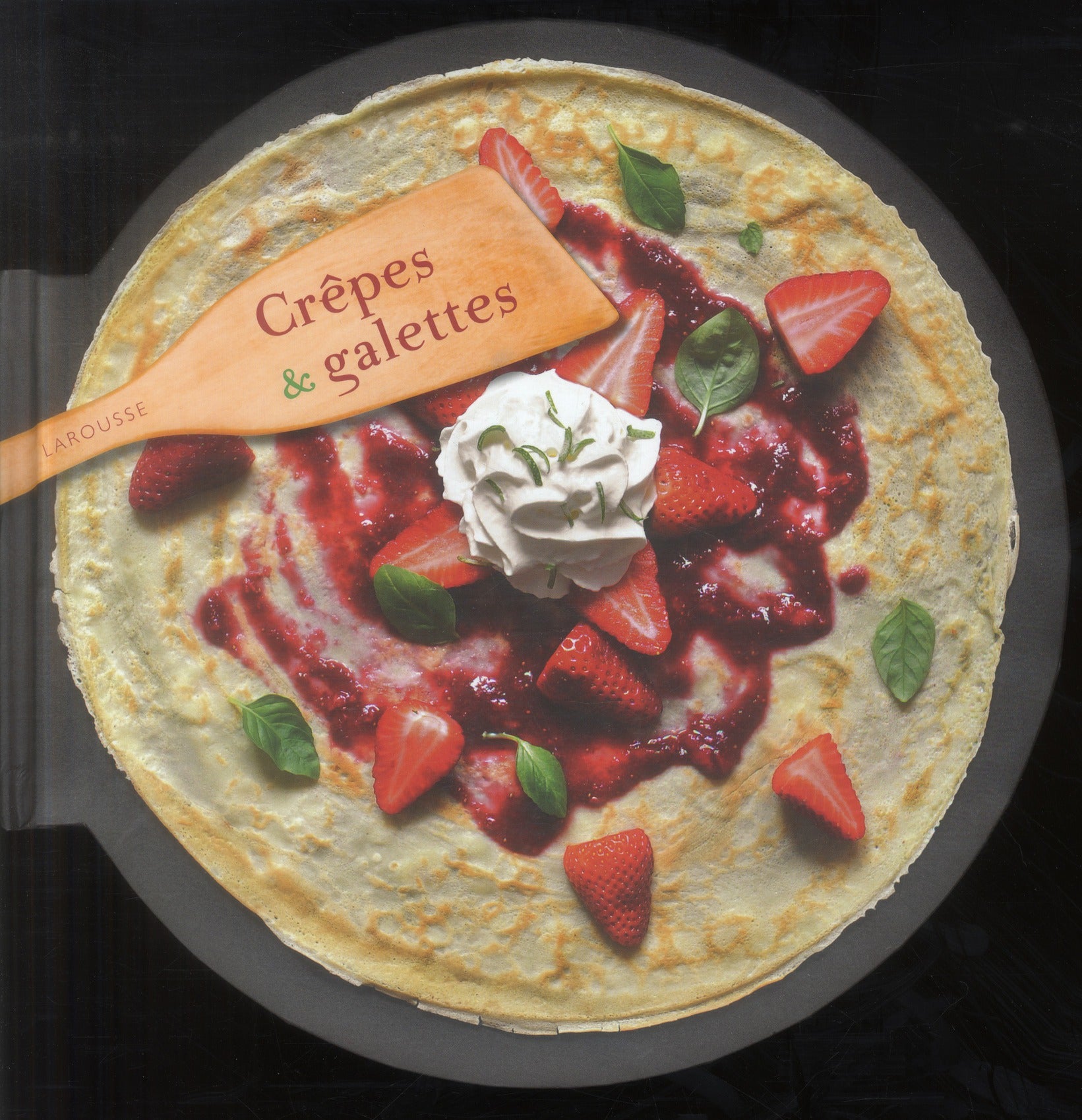 Crêpes et galettes ; les meilleures recettes