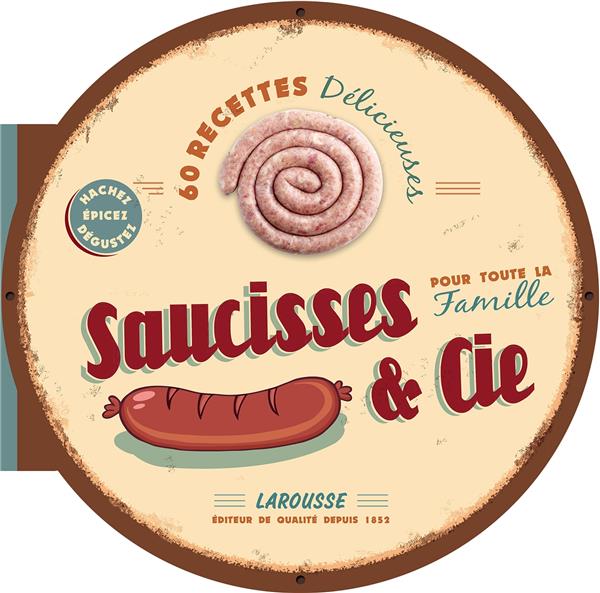 Saucisses & Cie pour toute la famille ; 60 recettes délicieuses
