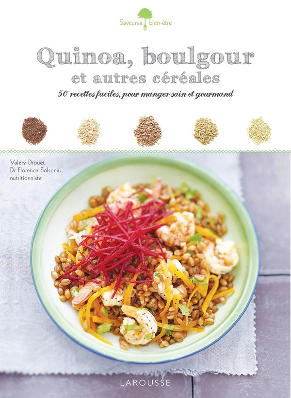 Quinoa, boulgour et autres céréales ; 50 recettes faciles, pour manger sain et gourmand