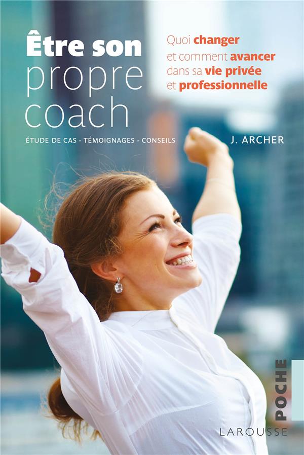être son propre coach ; quoi changer et comment avancer dans sa vie privée et professionnelle