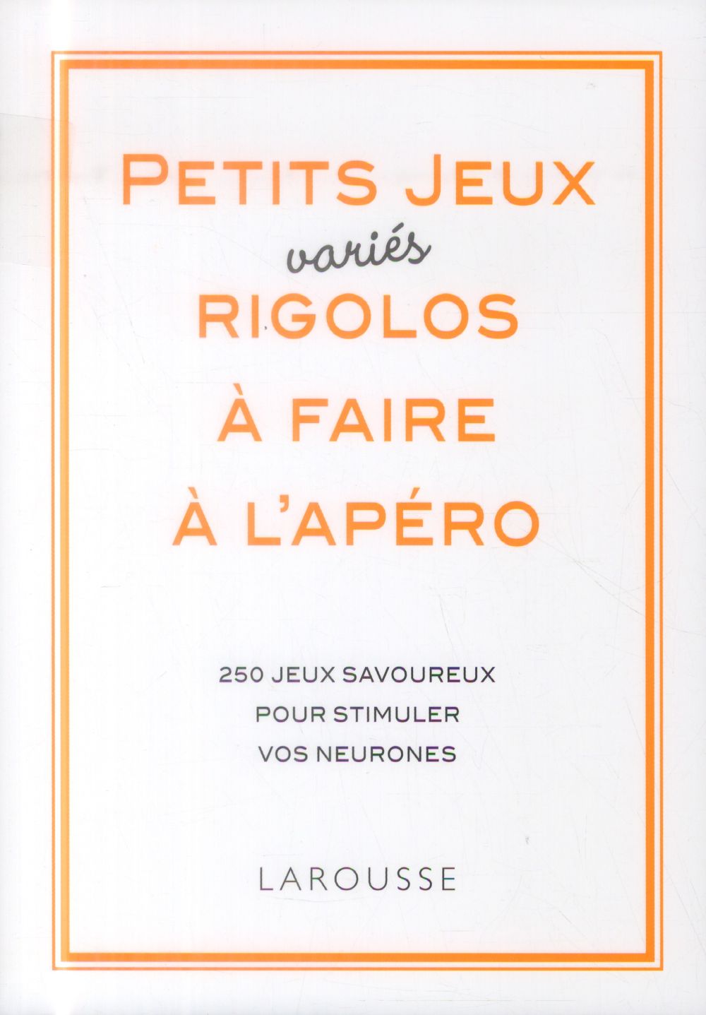 Petits jeux variés rigolos à faire à l'apéro ; 200 jeux amoureux pour stimuler vos neurones
