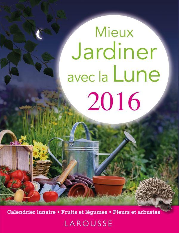 Mieux jardiner avec la Lune (édition 2016)