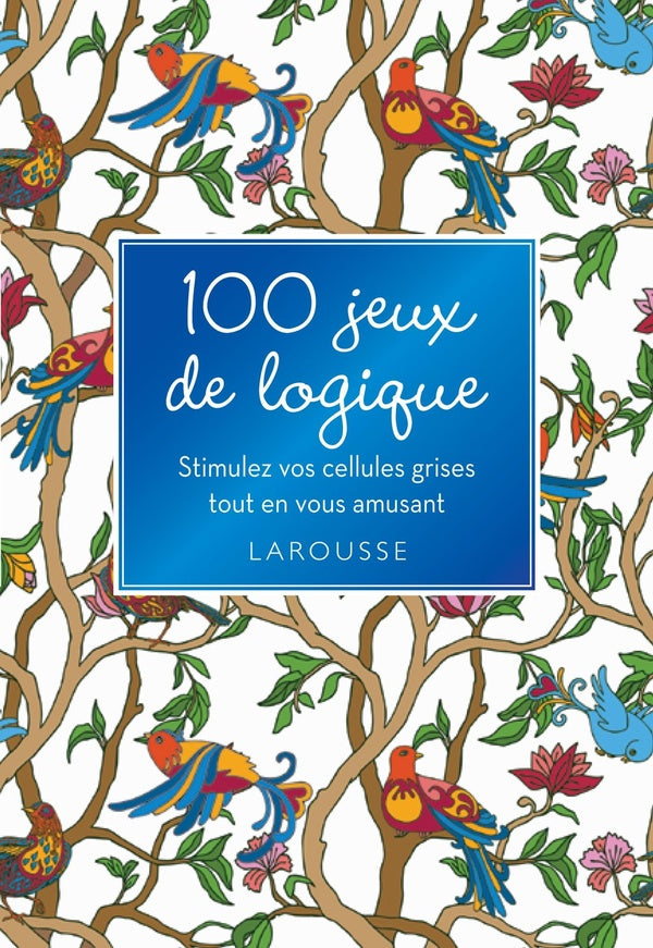 100 jeux de logique ; stimulez vos cellules grises tout en vous amusant