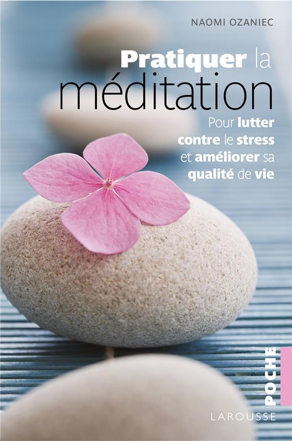 Pratiquer la méditation ; pour luttter contre le stress et améliorer sa qualité de vie
