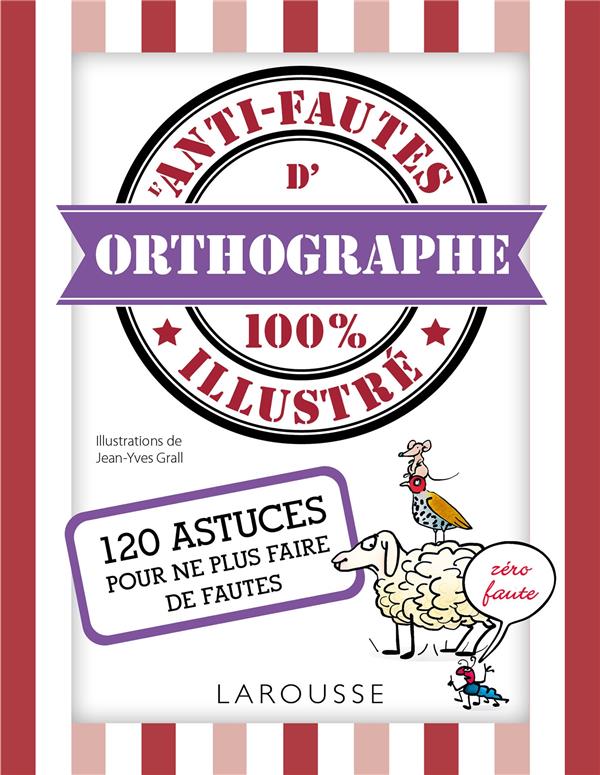 L'anti-fautes d'orthographe ; 100% illustré