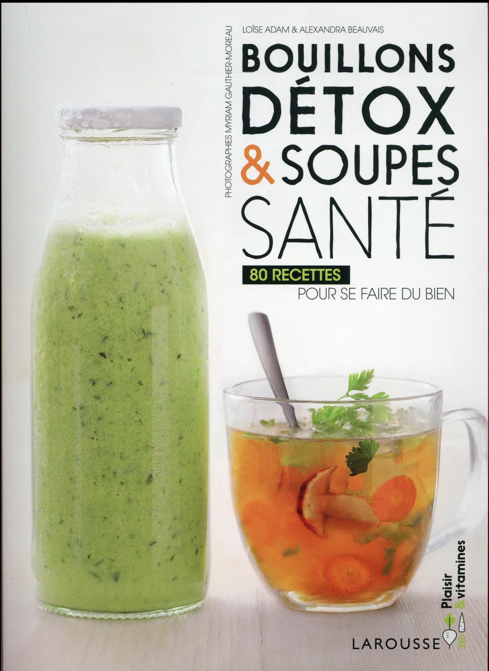 Bouillons détox & soupes santé ; 80 recettes pour se faire du bien