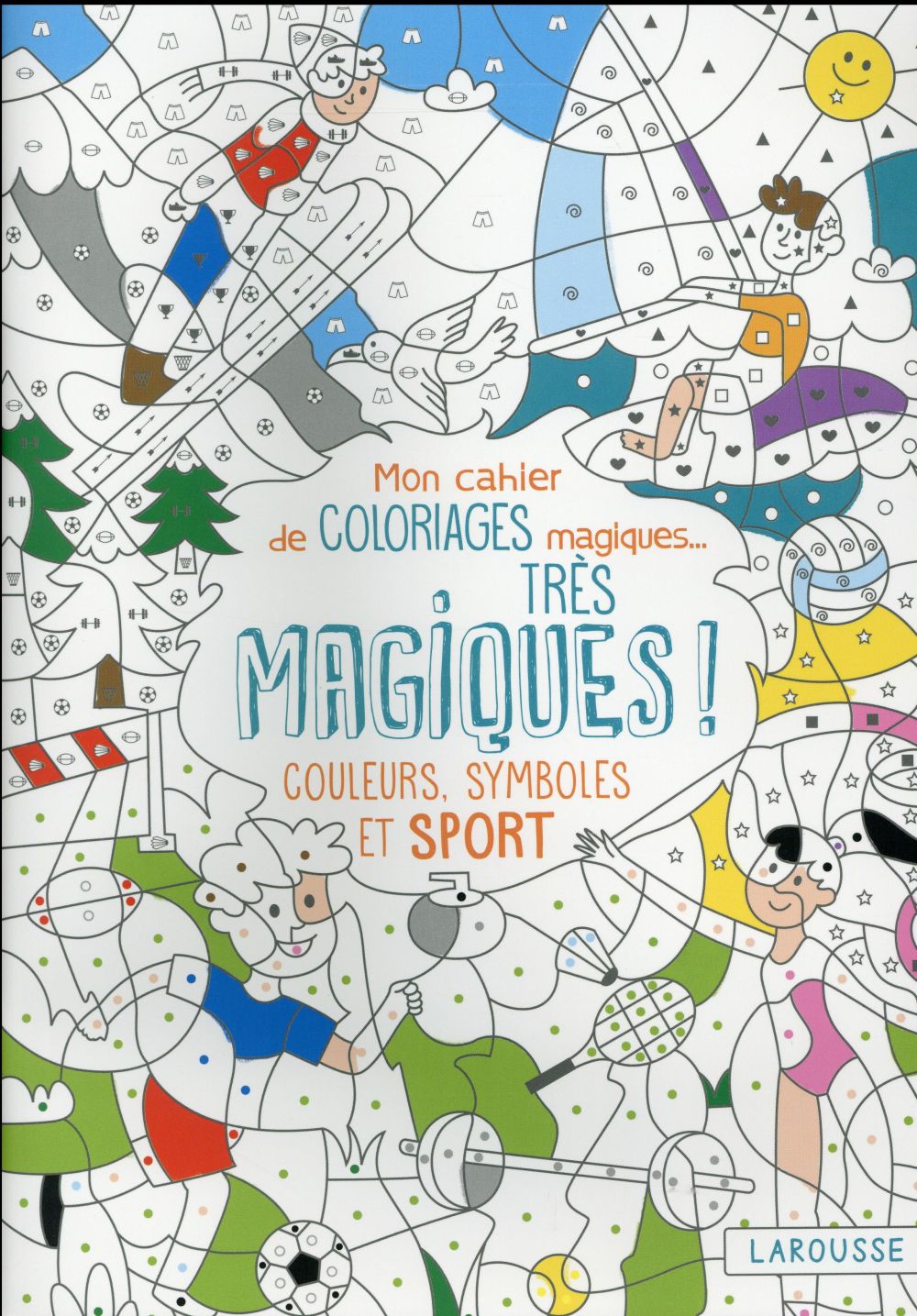 Mon cahier de coloriages magiques... très magiques ! : couleurs, symboles et sport