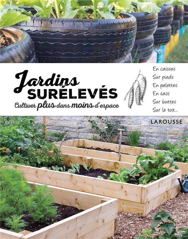 Jardins surélevés ; cultiver plus dans moins d'espace