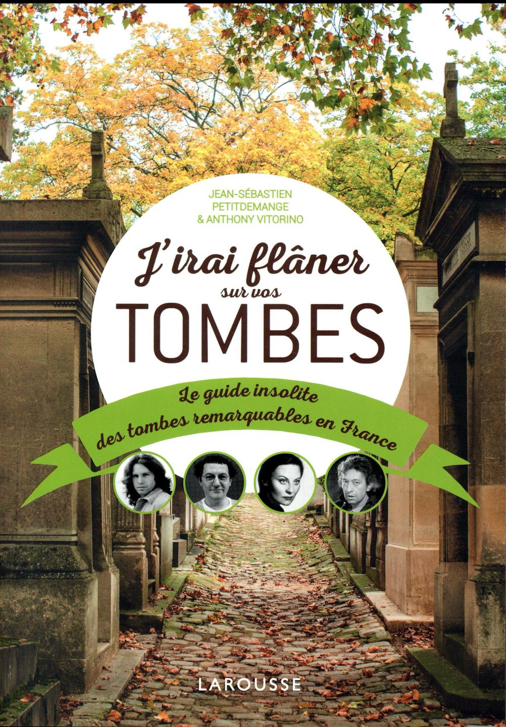 J'irai flâner sur vos tombes ; petit guide insolite des tombes reamrquables en France