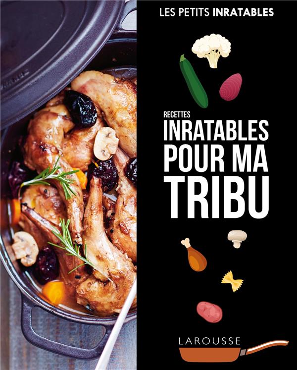 Les petits inratables : recettes inratables pour ma tribu