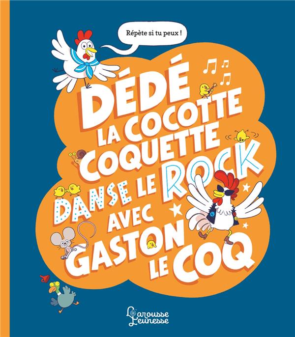 Dédé la cocotte coquette danse le rock avec Gaston le coq ; mini-défis pour jouer avec les mots et l