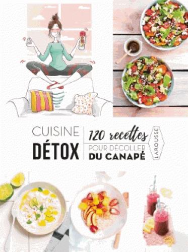 Cuisine détox ; 120 recettes pour décoller du canapé