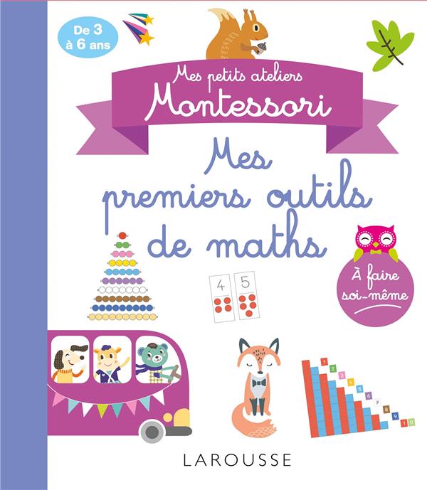 Mes petits ateliers Montessori : mes premiers outils mathématiques