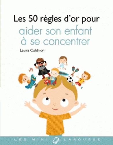 Les 50 regles d'or pour aider son enfant a se concentrer