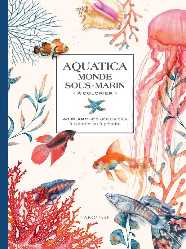 Aquatica : monde sous-marin à colorier ; 40 planches détachables à colorier ou à peindre