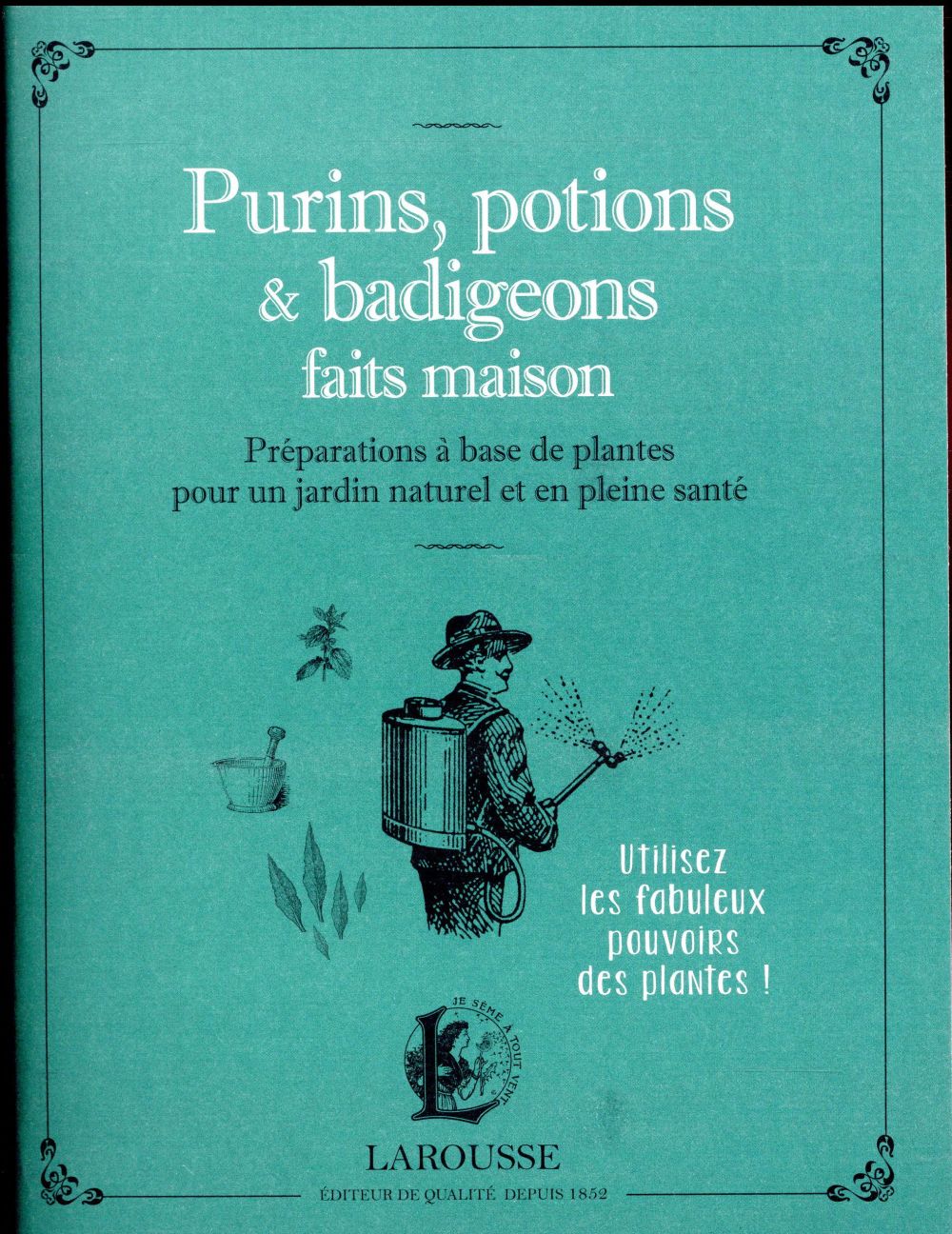 Purins, potions & badigeons faits maison ; préparations à base de plantes pour un jardin naturel et en pleine santé