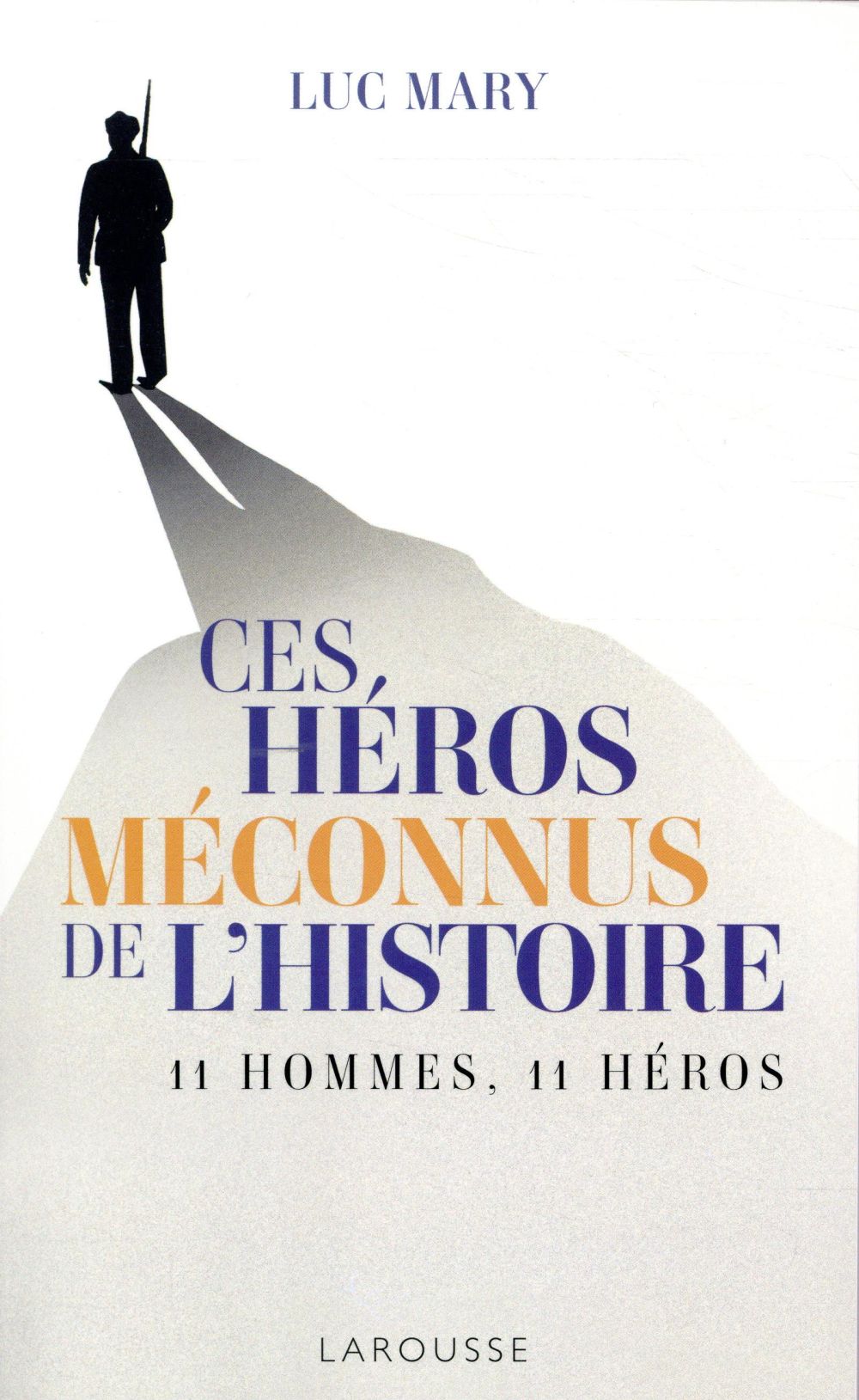 Ces héros méconnus de l'histoire