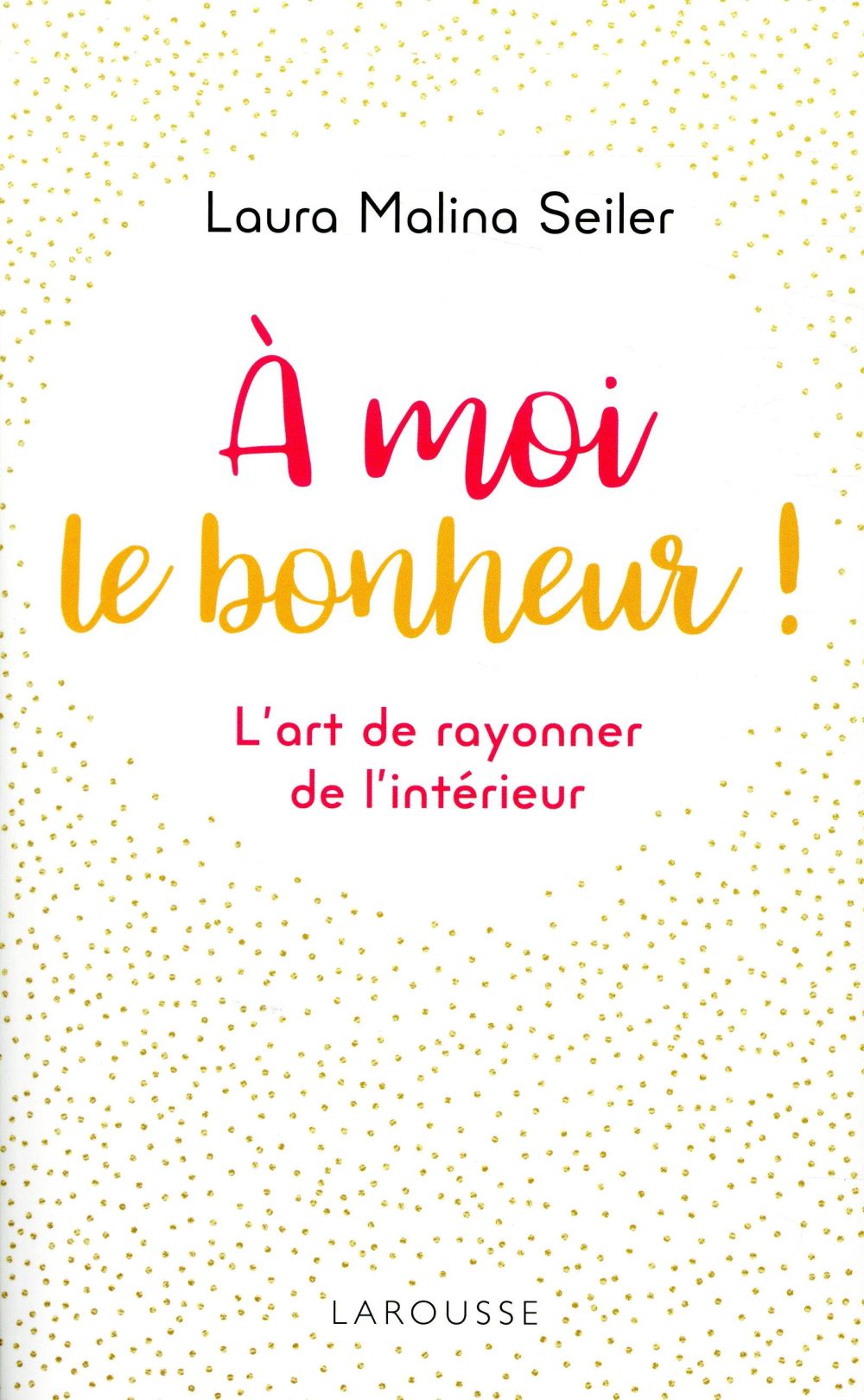 à moi le bonheur ! l'art de rayonner de l'intérieur