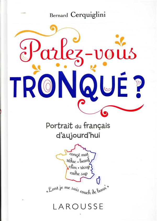 Parlez-vous tronqué ? ; découvrez le français de demain !