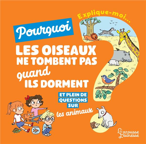 Explique-moi : les animaux ; pourquoi les oiseaux ne tombent pas quand ils dorment ?