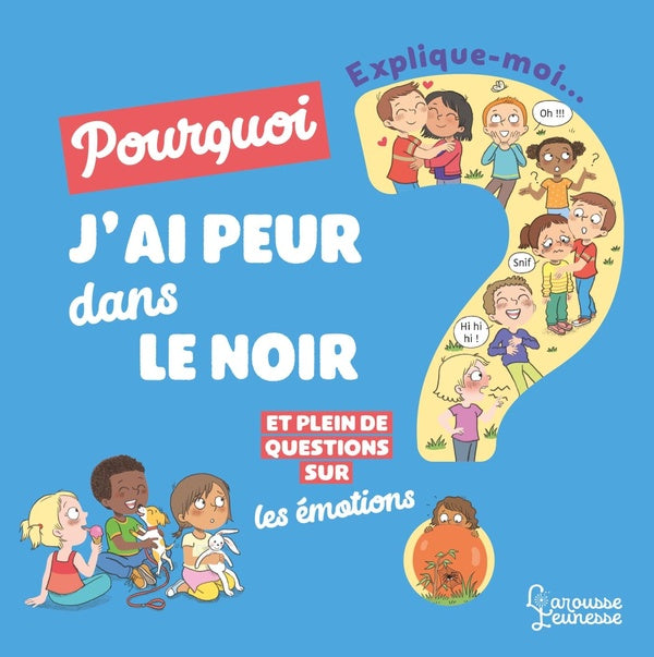 Explique-moi : les émotions ; pourquoi j'ai peur dans le noir ?