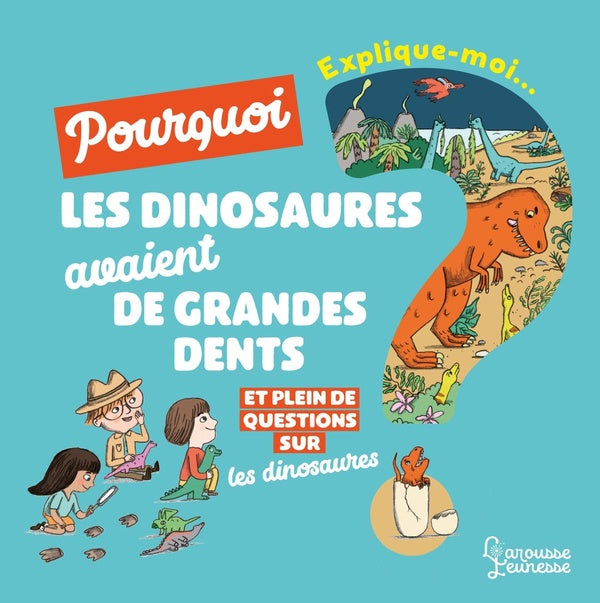 Explique-moi : les dinosaures ; pourquoi les dinosaures avaient de grandes dents ?