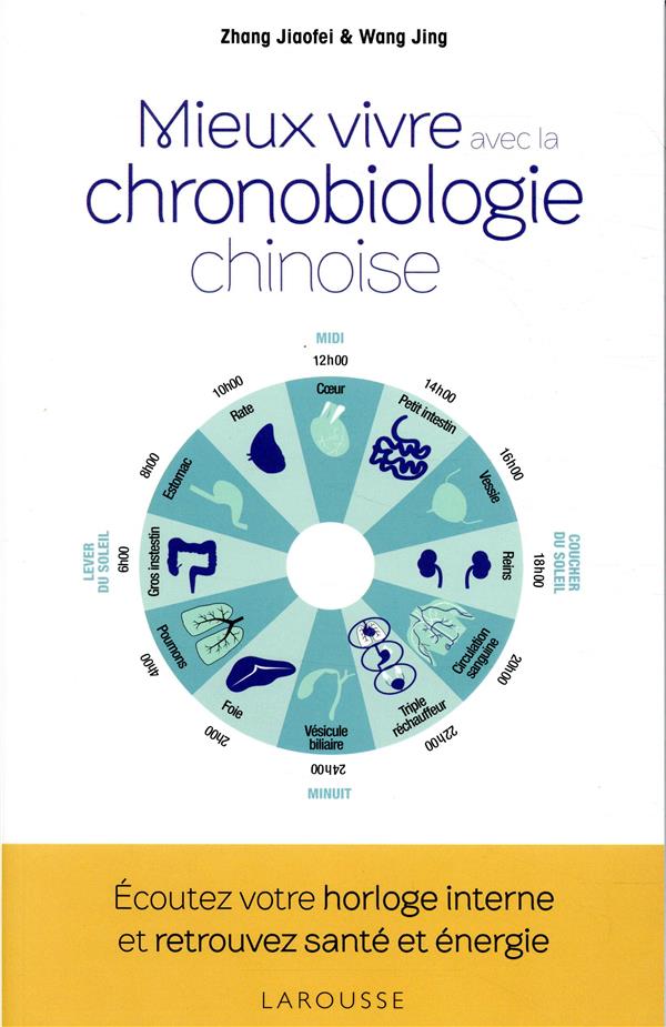 La chronobiologie chinoise ; vivez en harmonie avec les rythmes naturels de votre corps