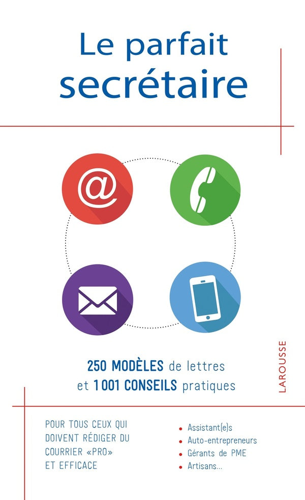 Le parfait secrétaire ; 250 modèles de lettres et 1001 conseils pratiques