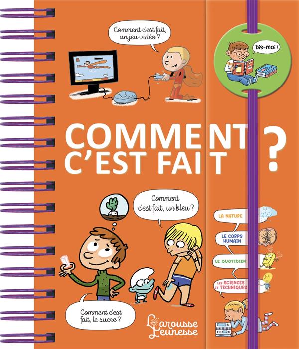 Dis-moi : dis-moi ! comment c'est fait ?