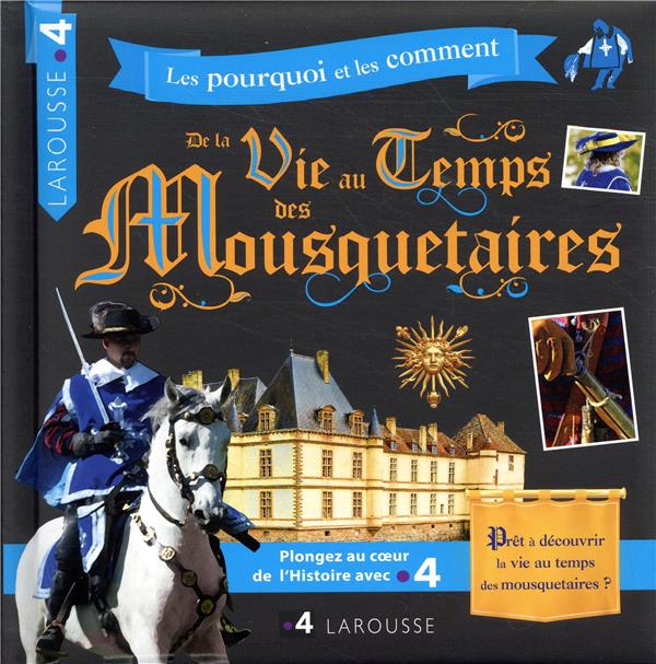 La vie au temps des Mousquetaires ; les pourquoi et les comment