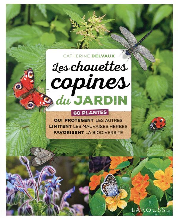 Les chouettes copines du jardin ; 60 plantes qui protègent les autres limitent les mauvaises herbes