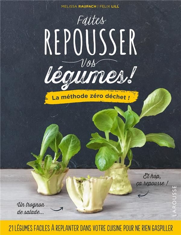 Faites repousser vos légumes ! ; la méthode zéro déchet !