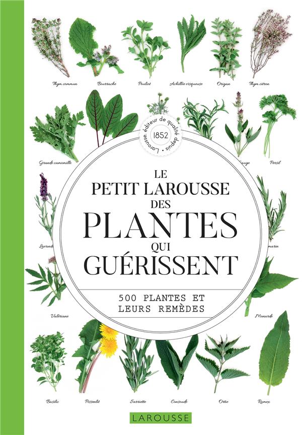 Le petit Larousse des plantes qui guérissent ; 500 plantes et leurs remèdes