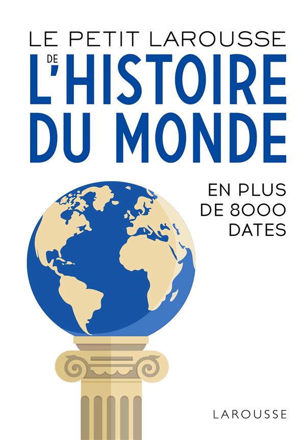 Le petit Larousse de l'histoire du monde ; en plus de 8000 dates