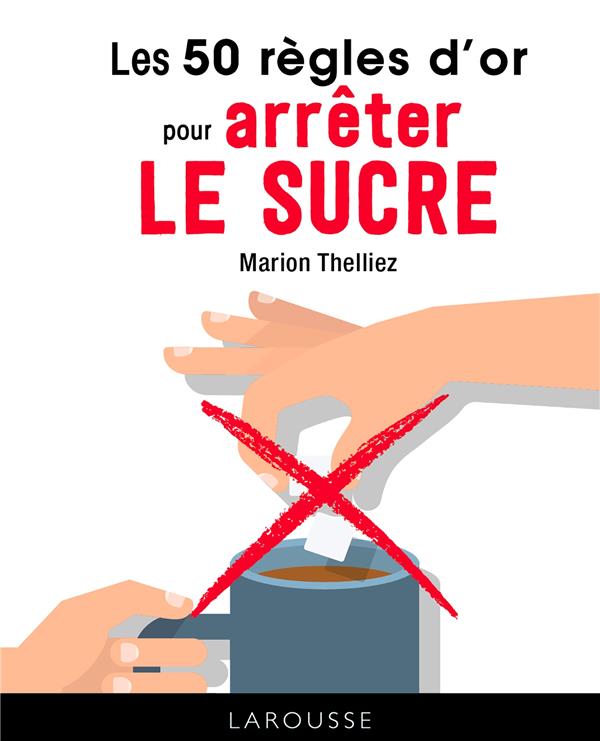 Les 50 regles d'or pour arreter le sucre