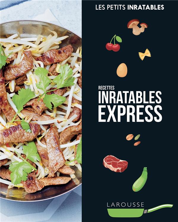 Les petits inratables : recettes inratables express