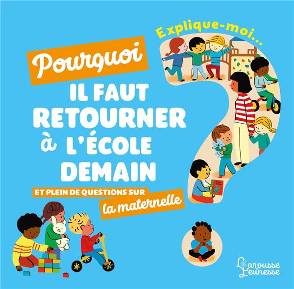 Explique-moi : la maternelle ; pourquoi il faut retourner à l'école demain et plein de questions sur la maternelle