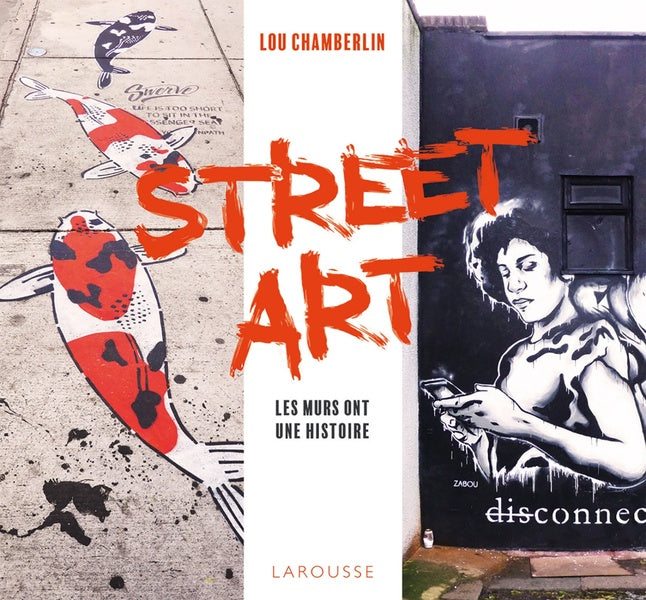 Street art ; les murs ont une histoire