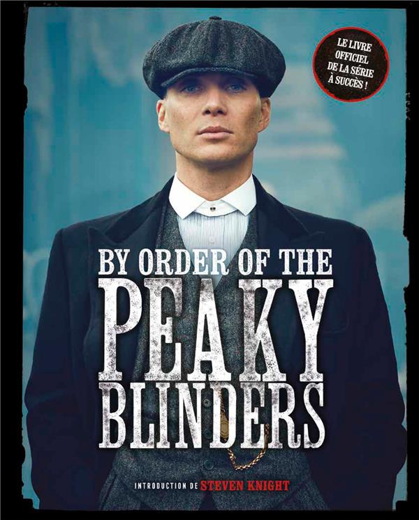 By order of the Peaky Blinders ; le livre officiel de la série à succès !