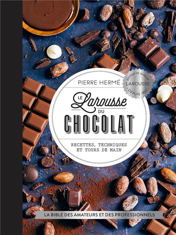 Le Larousse du chocolat ; recettes, techniques et tours de main