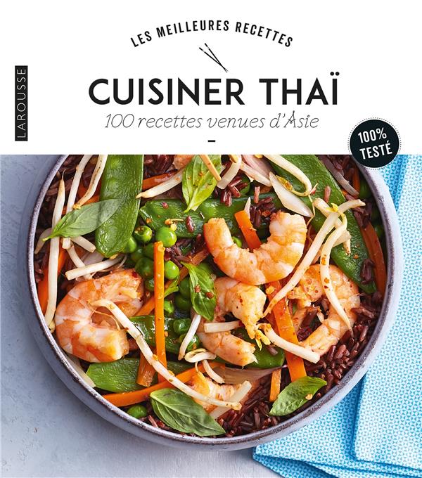 Cuisiner thaï ; 100 recettes venues d'Asie