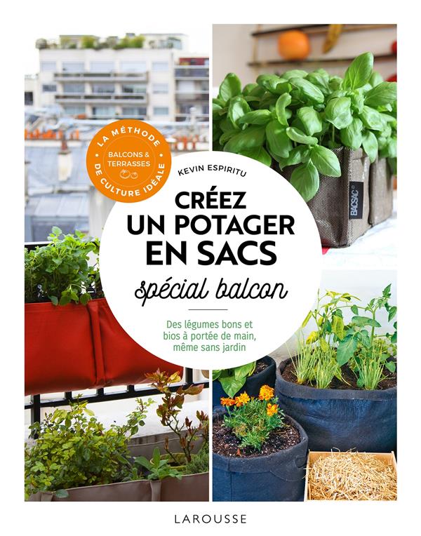 Créer un potager en sacs : spécial balcon ; des légumes bons et bios à portée de main, même sans jardin
