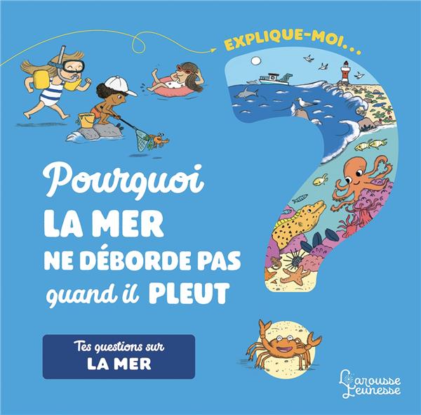 Explique-moi : pourquoi la mer ne déborde pas quand il pleut ?