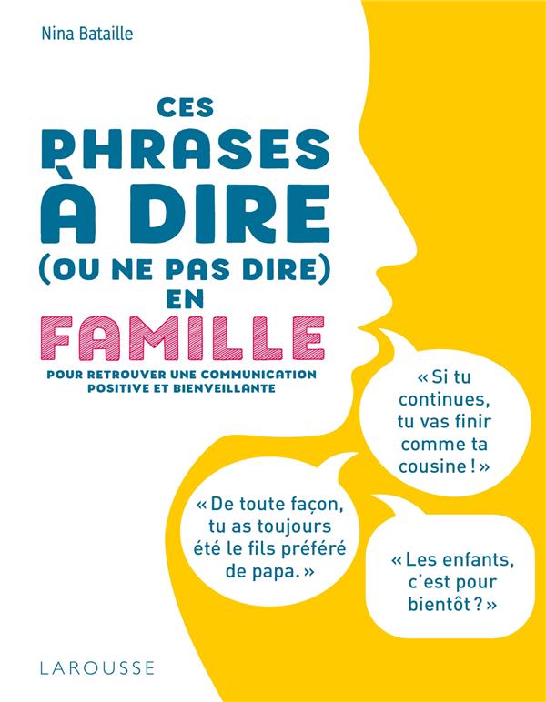 Ces phrases à dire (ou ne pas dire) en famille ; pour retrouver une communication positive et bienveillante