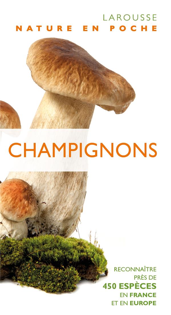 Champignons ; reconnaître près de 450 espèces en France et en Europe