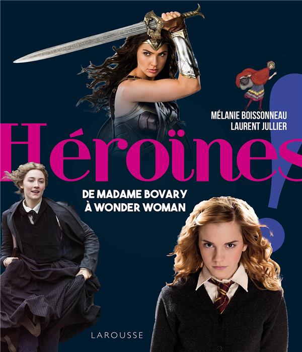 Héroïnes ! ; de madame Bovary à Wonder Woman