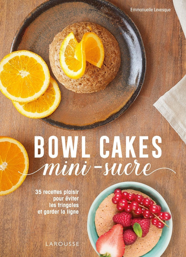 Bowl cakes mini-sucre ; 35 recettes plaisir pour éviter les fringales et garder la ligne