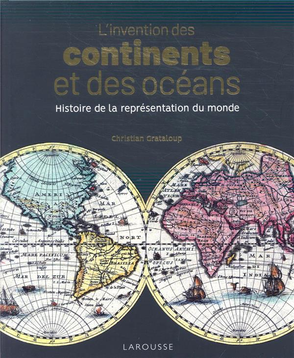 L'invention des continents et des océans ; histoire de la représentation du monde